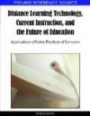 Distance Learning Technology, Current Instruction, and the Future of Education: Applications of Today, Practices of Tomorrow (Premier Reference Source)