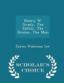 Henry W. Grady, the Editor, the Orator, the Man - Scholar's Choice Edition