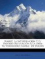 Juarez, La Intervención Y El Imperio: Refutación Á La Obra "el Verdadero Juarez, " De Bulnes (Spanish Edition)