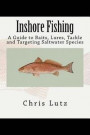 Inshore Fishing: A Guide to Baits, Lures, Tackle, and Targeting Saltwater Species