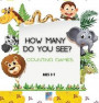 How many do you see? Counting games: Colorful Pages/Mind stimulating visual games for kids/Learn Counting Fun and Friendly Animals Characters/50+ Page