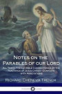 Notes on the Parables of our Lord: All Thirty Trench Bible Commentaries on the Teachings of Jesus Christ - Complete with Annotations