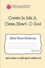 Create in Me a Clean Heart O God: Bible Verse Notebook: Blank Journal Style Line Ruled Pages: Christian Writing Journal, Sermon Notes, Prayer Journal