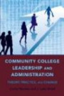 Community College Leadership and Administration (Education Management: Contexts, Constituents, and Communities)
