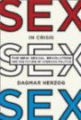 Sex in Crisis: The New Sexual Revolution and the Future of American Politic