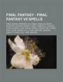 Final Fantasy - Final Fantasy VII Spells: Arise, Banish, Berserk, Bio, Bioga, Biora, Blizzaga, Blizzara, Blizzard, Break, Comet, Cometeo, Confuse, Cur