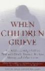 When Children Grieve : For Adults to Help Children Deal with Death, Divorce, Pet Loss, Moving, and Other Losses