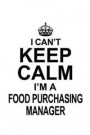 I Can't Keep Calm I'm A Food Purchasing Manager: Funny Food Purchasing Manager Notebook, Food Purchasing Managing/Organizer Journal Gift, Diary, Doodl