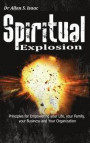 Spiritual Explosion: Principles for Empowering Your Life, Your Family, Your Business and Your Organization