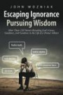 Escaping Ignorance-Pursuing Wisdom: More Than 150 Stories Revealing God's Grace, Guidance, and Goodness in the Life of a Former Atheist