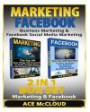 Marketing: Facebook: Business Marketing & Facebook Social Media Marketing: 2 in 1 Box Set: Marketing & Facebook (Marketing, Facebook Marketing, ... Making Money With Marketing & Facebook)
