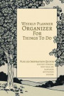 Weekly Planner Organizer for Things to Do: Plus 150 Inspiration Quotes Positive Thinking Into Your Life Happiness Motivation Success 6x9 Inches