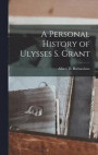 A Personal History of Ulysses S. Grant