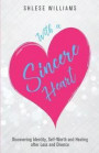 With a Sincere Heart: Discovering Identity, Self-Worth, and Healing after Loss and Divorce