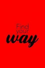 Find Your Way: Lined Journal - Find Your Way Funny Sayings Motivational Positivity Gift - Red Ruled Diary, Prayer, Gratitude, Writing