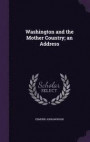 Washington and the Mother Country; An Address