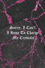 Sorry, I Can't I Have To Charge My Crystals: Blank Lined Notebook ( Witch ) Black/Pink