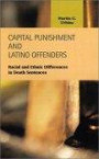 Capital Punishment and Latino Offenders: Racial and Ethnic Differences in Death Sentences (Criminal Justice (Lfb Scholarly Publishing Llc).)