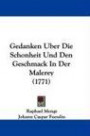 Gedanken Uber Die Schonheit Und Den Geschmack In Der Malerey (1771) (German Edition)