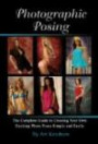 PHOTOGRAPHIC POSING: The Complete Guide to Creating Your Own Exciting Photo Poses Simply and Easily