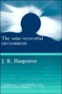 The Solar-Terrestrial Environment : An Introduction to Geospace - the Science of the Terrestrial Upper Atmosphere, Ionosphere, and Magnetosphere (Cambridge Atmospheric and Space Science Series)