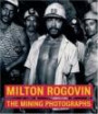 Milton Rogovin : The Mining Photographs  (Getty Trust Publications: J. Paul Getty Museum)