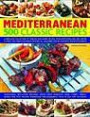 500 Mediterranean Recipes: A fabulous collection of classic sun-kissed recipes, from appetizers and side dishes to meat, fish and vegetarian options, all ... step-by-step with 500 color photograph