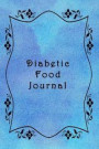 Diabetic Food Journal: Daily Logbook for Recording Blood Glucose Levels, Food, Sleep, Water Intake and Weight Journal