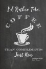 I'd Rather Take Coffee Than Compliments Just Now: Blank Lined Journal with Quote (6 X 9) for Coffee Lovers
