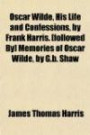 Oscar Wilde, His Life and Confessions, by Frank Harris. [followed By] Memories of Oscar Wilde, by G.b. Shaw