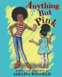 Anything But Pink: A delighfully illustrated tale of a girl and a forbidden color for kids 3-7 (great for bedtime and early reading)