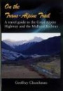 On the Trans Alpine Trail: A Travel Guide to the Great Alpine Highway and Midland Railway