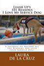 Leash Up's 101 Reasons I Love My Service Dog: A Journal to Record all the Reasons you Love your Service Dog!