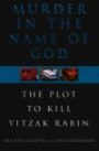 Murder in the Name of God: The Plot to Kill Yitzhak Rabin