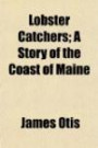 Lobster catchers; a story of the coast of Maine
