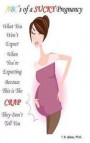 What you WON'T Expect When You're Expecting Because This is The CRAP They Don't Tell You: ABC's of a Sucky Pregnancy