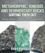 Metamorphic, Igneous and Sedimentary Rocks : Sorting Them Out - Geology for Kids ; Children's Earth Sciences Books