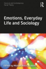 Emotions, Everyday Life and Sociology (Classical and Contemporary Social Theory)