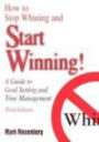 How to Stop Whining and Start Winning: A Guide to Goal Setting and Time Management