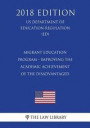 Migrant Education Program - Improving the Academic Achievement of the Disadvantaged (Us Department of Education Regulation) (Ed) (2018 Edition)