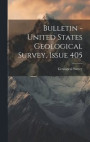 Bulletin - United States Geological Survey, Issue 405