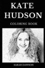 Kate Hudson Coloring Book: Legendary Academy Award and Famous Golden Globe Nominee, Almost Famous Star and Sex Symbol Inspired Adult Coloring Boo