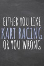 Either You Like Kart Racing Or You Wrong: Kart Racing Notebook, Planner or Journal - Size 6 x 9 - 110 Dotted Pages - Office Equipment, Supplies -Funny