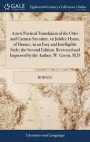 A New Poetical Translation of the Odes and Carmen Sï¿½culare, or Jubilee Hymn, of Horace, in an Easy and Intelligible Style; The Second Edition. Reviewed and Improved by the Author, W