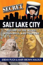 Secret Salt Lake City: A Guide to the Weird, Wonderful, and Obscure