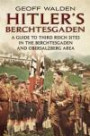 Hitler's Berchtesgaden: A Guide to Third Reich Sites in the Berchtesgaden and Obersalzberg Area