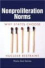 Nonproliferation Norms: Why States Choose Nuclear Restraint (Studies in Security and International Affairs)