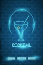 Cocktail Drink Recipe Book: Record the Most Important Details Everything From Name, Creator, Rating, Glassware, Garnish, Ingredients, Method, Note