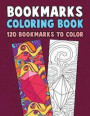 Bookmarks Coloring Book: 120 Bookmarks to Color: Coloring Activity Book for Kids, Adults and Seniors Who Love Reading