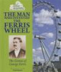 The Man Who Invented the Ferris Wheel: The Genius of George Ferris (Genius Inventors and Their Great Ideas (Enslow))